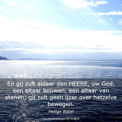 Picture 03 - Deuteronomium 27:5 NLD - En gij zult aldaar den HEERE, uw God, een altaar - Bible Verse Picture