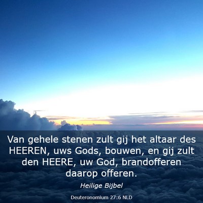Picture 03 - Deuteronomium 27:6 NLD - Van gehele stenen zult gij het altaar des HEEREN, - Bible Verse Picture