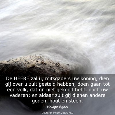 Picture 03 - Deuteronomium 28:36 NLD - De HEERE zal u, mitsgaders uw koning, dien gij - Bible Verse Picture