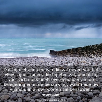 Picture 03 - Deuteronomium 28:55 NLD - Dat hij niet aan een van die zal geven van het - Bible Verse Picture