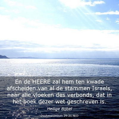 Picture 03 - Deuteronomium 29:21 NLD - En de HEERE zal hem ten kwade afscheiden van al - Bible Verse Picture