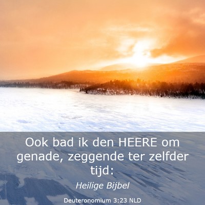 Picture 03 - Deuteronomium 3:23 NLD - Ook bad ik den HEERE om genade, zeggende ter - Bible Verse Picture