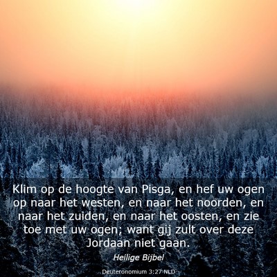 Picture 03 - Deuteronomium 3:27 NLD - Klim op de hoogte van Pisga, en hef uw ogen op - Bible Verse Picture