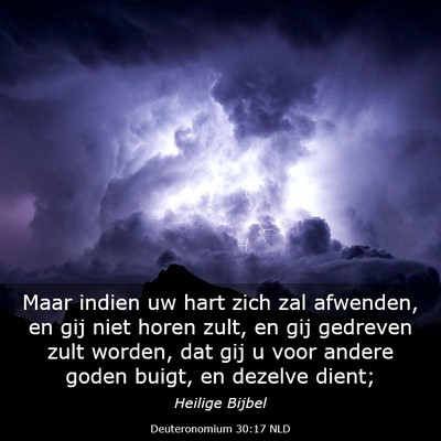 Picture 03 - Deuteronomium 30:17 NLD - Maar indien uw hart zich zal afwenden, en gij - Bible Verse Picture