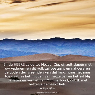 Picture 03 - Deuteronomium 31:16 NLD - En de HEERE zeide tot Mozes: Zie, gij zult slapen - Bible Verse Picture