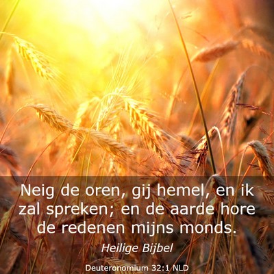Picture 03 - Deuteronomium 32:1 NLD - Neig de oren, gij hemel, en ik zal spreken; en de - Bible Verse Picture
