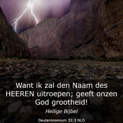 Picture 03 - Deuteronomium 32:3 NLD - Want ik zal den Naam des HEEREN uitroepen; geeft - Bible Verse Picture