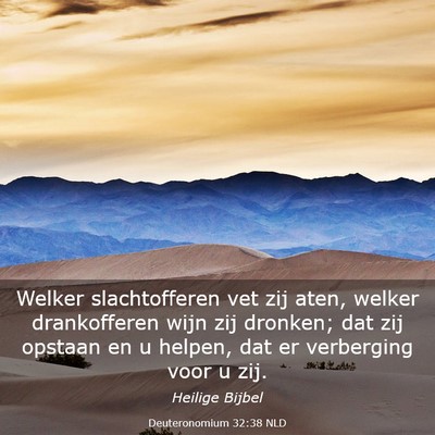 Picture 03 - Deuteronomium 32:38 NLD - Welker slachtofferen vet zij aten, welker - Bible Verse Picture
