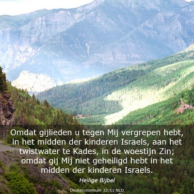 Picture 03 - Deuteronomium 32:51 NLD - Omdat gijlieden u tegen Mij vergrepen hebt, in - Bible Verse Picture