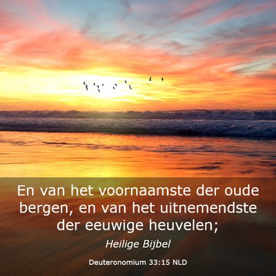 Picture 03 - Deuteronomium 33:15 NLD - En van het voornaamste der oude bergen, en van - Bible Verse Picture