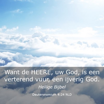 Picture 03 - Deuteronomium 4:24 NLD - Want de HEERE, uw God, is een verterend vuur, een - Bible Verse Picture