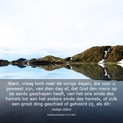 Picture 03 - Deuteronomium 4:32 NLD - Want, vraag toch naar de vorige dagen, die voor u - Bible Verse Picture