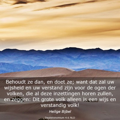 Picture 03 - Deuteronomium 4:6 NLD - Behoudt ze dan, en doet ze; want dat zal uw - Bible Verse Picture