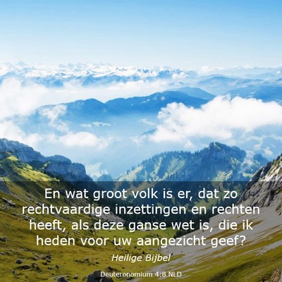 Picture 03 - Deuteronomium 4:8 NLD - En wat groot volk is er, dat zo rechtvaardige - Bible Verse Picture