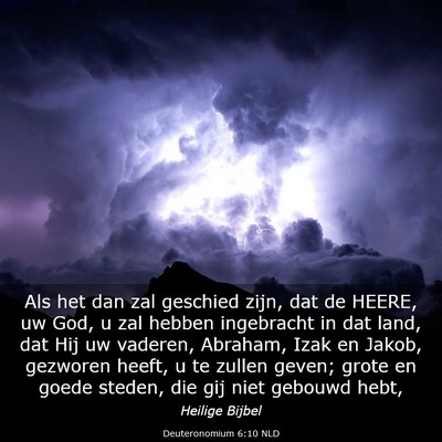 Picture 03 - Deuteronomium 6:10 NLD - Als het dan zal geschied zijn, dat de HEERE, uw - Bible Verse Picture
