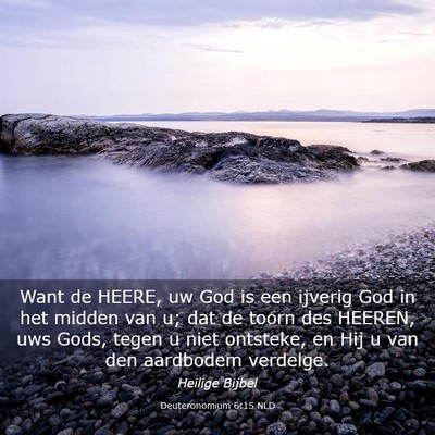 Picture 03 - Deuteronomium 6:15 NLD - Want de HEERE, uw God is een ijverig God in het - Bible Verse Picture