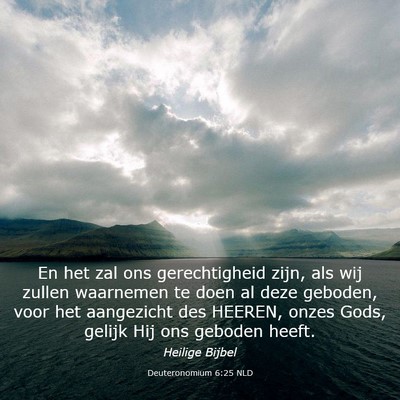 Picture 03 - Deuteronomium 6:25 NLD - En het zal ons gerechtigheid zijn, als wij zullen - Bible Verse Picture