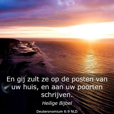 Picture 03 - Deuteronomium 6:9 NLD - En gij zult ze op de posten van uw huis, en aan - Bible Verse Picture