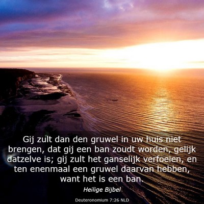 Picture 03 - Deuteronomium 7:26 NLD - Gij zult dan den gruwel in uw huis niet brengen, - Bible Verse Picture