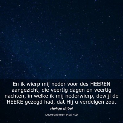 Picture 03 - Deuteronomium 9:25 NLD - En ik wierp mij neder voor des HEEREN aangezicht, - Bible Verse Picture
