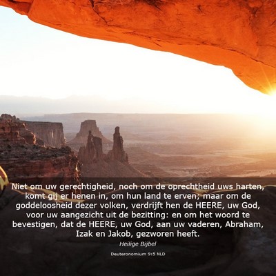 Picture 03 - Deuteronomium 9:5 NLD - Niet om uw gerechtigheid, noch om de oprechtheid - Bible Verse Picture