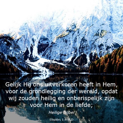 Picture 03 - Efeziërs 1:4 NLD - Gelijk Hij ons uitverkoren heeft in Hem, voor de - Bible Verse Picture