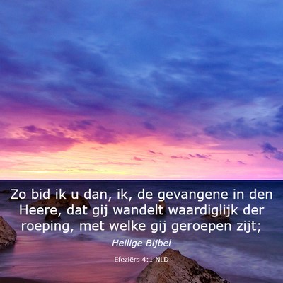 Picture 03 - Efeziërs 4:1 NLD - Zo bid ik u dan, ik, de gevangene in den Heere, - Bible Verse Picture