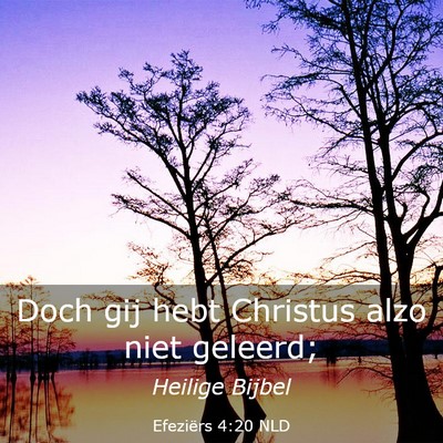 Picture 03 - Efeziërs 4:20 NLD - Doch gij hebt Christus alzo niet - Bible Verse Picture