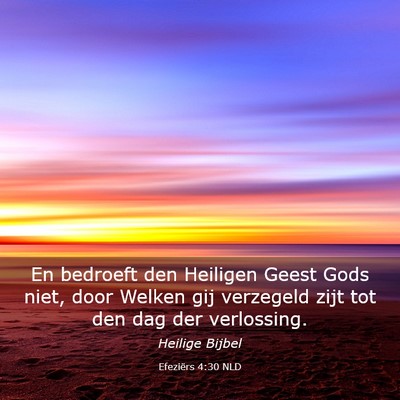 Picture 03 - Efeziërs 4:30 NLD - En bedroeft den Heiligen Geest Gods niet, door - Bible Verse Picture