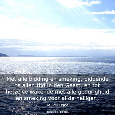 Picture 03 - Efeziërs 6:18 NLD - Met alle bidding en smeking, biddende te allen - Bible Verse Picture