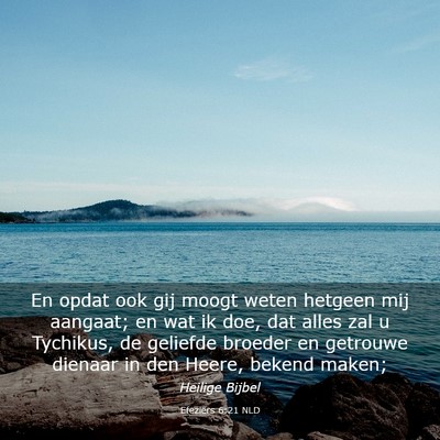Picture 03 - Efeziërs 6:21 NLD - En opdat ook gij moogt weten hetgeen mij aangaat; - Bible Verse Picture