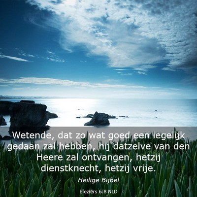 Picture 03 - Efeziërs 6:8 NLD - Wetende, dat zo wat goed een iegelijk gedaan zal - Bible Verse Picture