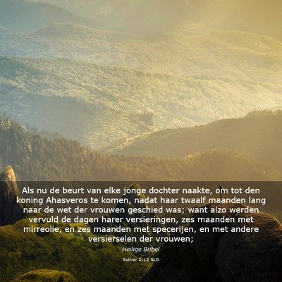 Picture 03 - Esther 2:12 NLD - Als nu de beurt van elke jonge dochter naakte, om - Bible Verse Picture