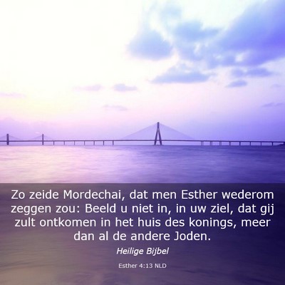 Picture 03 - Esther 4:13 NLD - Zo zeide Mordechai, dat men Esther wederom zeggen - Bible Verse Picture