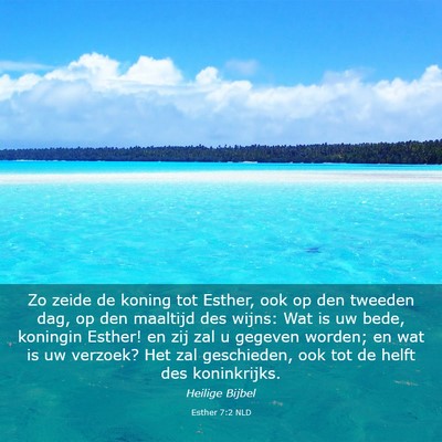 Picture 03 - Esther 7:2 NLD - Zo zeide de koning tot Esther, ook op den tweeden - Bible Verse Picture