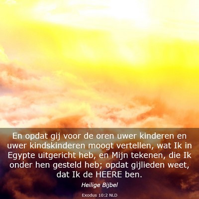 Picture 03 - Exodus 10:2 NLD - En opdat gij voor de oren uwer kinderen en uwer - Bible Verse Picture