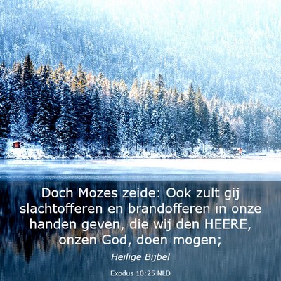 Picture 03 - Exodus 10:25 NLD - Doch Mozes zeide: Ook zult gij slachtofferen en - Bible Verse Picture