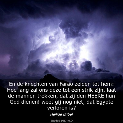 Picture 03 - Exodus 10:7 NLD - En de knechten van Farao zeiden tot hem: Hoe lang - Bible Verse Picture