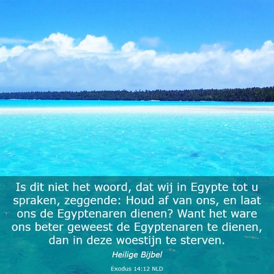 Picture 03 - Exodus 14:12 NLD - Is dit niet het woord, dat wij in Egypte tot u - Bible Verse Picture