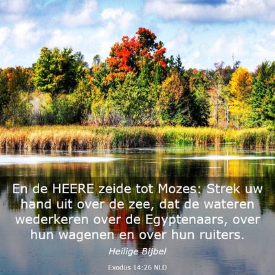 Picture 03 - Exodus 14:26 NLD - En de HEERE zeide tot Mozes: Strek uw hand uit - Bible Verse Picture