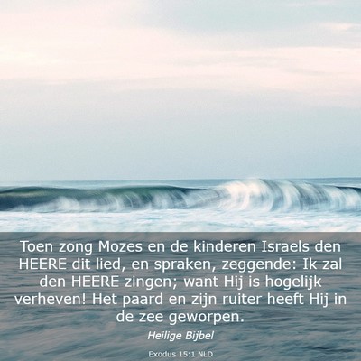 Picture 03 - Exodus 15:1 NLD - Toen zong Mozes en de kinderen Israels den HEERE - Bible Verse Picture