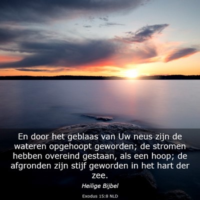 Picture 03 - Exodus 15:8 NLD - En door het geblaas van Uw neus zijn de wateren - Bible Verse Picture