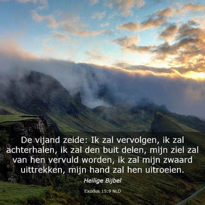 Picture 03 - Exodus 15:9 NLD - De vijand zeide: Ik zal vervolgen, ik zal - Bible Verse Picture