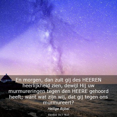 Picture 03 - Exodus 16:7 NLD - En morgen, dan zult gij des HEEREN heerlijkheid - Bible Verse Picture