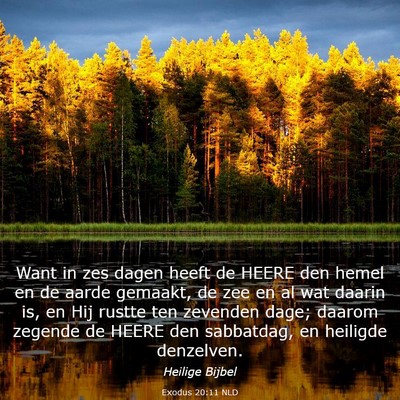 Picture 03 - Exodus 20:11 NLD - Want in zes dagen heeft de HEERE den hemel en de - Bible Verse Picture