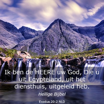 Picture 03 - Exodus 20:2 NLD - Ik ben de HEERE uw God, Die u uit Egypteland, uit - Bible Verse Picture