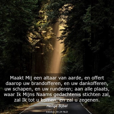 Picture 03 - Exodus 20:24 NLD - Maakt Mij een altaar van aarde, en offert daarop - Bible Verse Picture