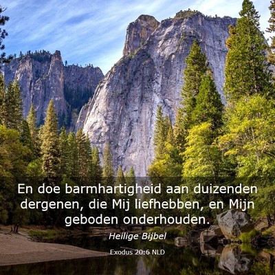 Picture 03 - Exodus 20:6 NLD - En doe barmhartigheid aan duizenden dergenen, die - Bible Verse Picture