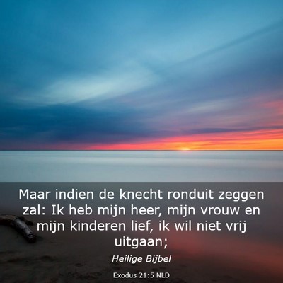 Picture 03 - Exodus 21:5 NLD - Maar indien de knecht ronduit zeggen zal: Ik heb - Bible Verse Picture