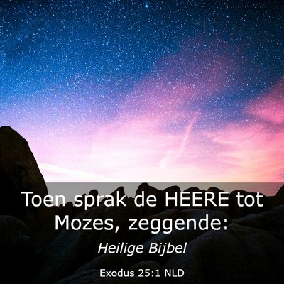 Picture 03 - Exodus 25:1 NLD - Toen sprak de HEERE tot Mozes, - Bible Verse Picture